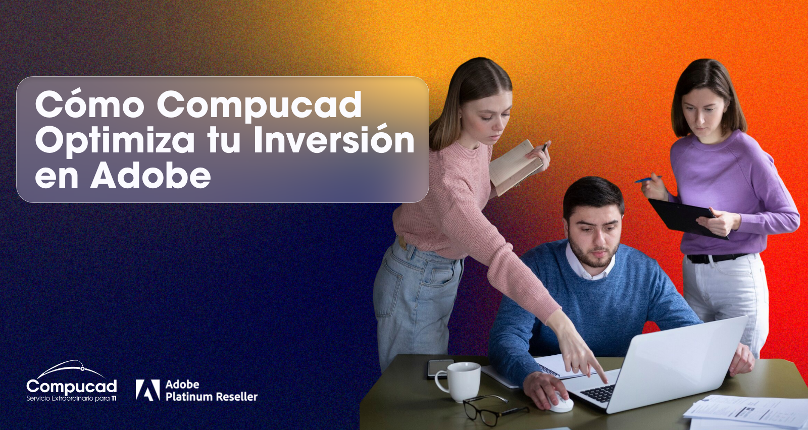 Cómo Compucad Optimiza tu Inversión en Adobe